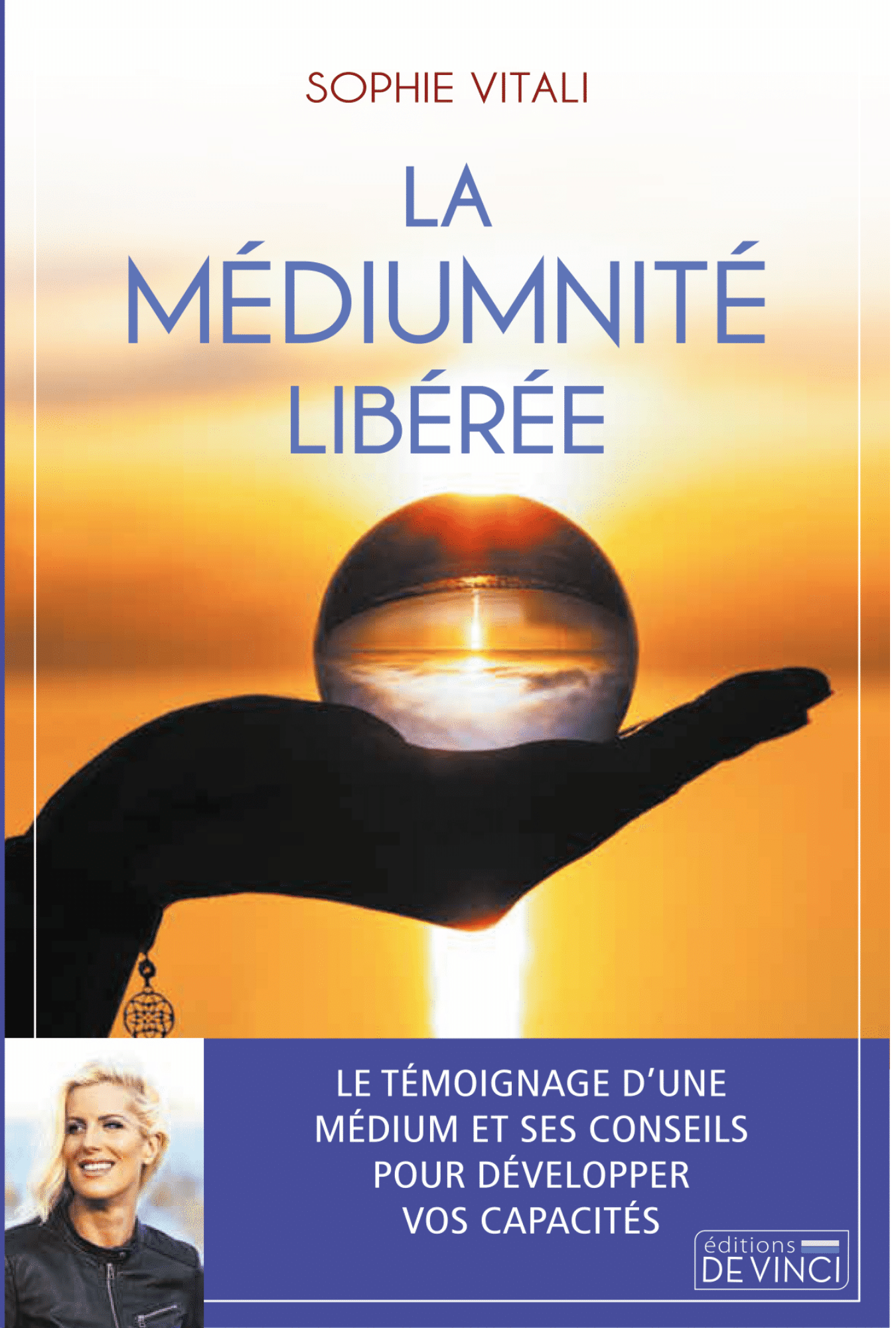 La médiumnité libérée, le livre paru aux éditions De Vinci de Sophie Vitali spécialiste de la voyance sans CB sérieuse